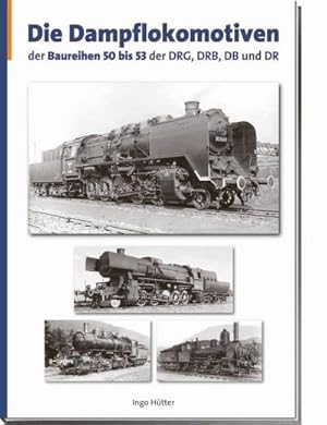 Seller image for Die Dampflokomotiven der Baureihen 50 bis 53 der DRG, DRB, DR und DB : Lokomotiven deutscher Eisenbahnen - Verzeichnis aller deutschen Triebfahrzeuge Band 2 for sale by AHA-BUCH GmbH