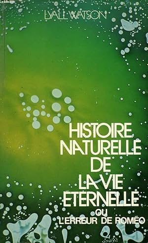 Image du vendeur pour HISTOIRE NATURELLE DE LA VIE ETERNELLE, OU L'ERREUR DE ROMEO mis en vente par Le-Livre