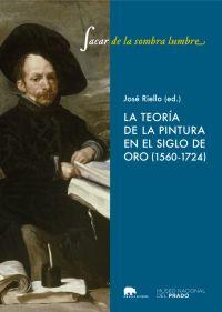 SACAR DE LA SOMBRA LUMBRE: La teoría de la pintura en el Siglo de Oro (1560-1724)