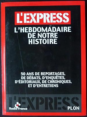 L'Express, l'hebdomadaire de notre histoire (50 ans de reportages, de débats, d'enquêtes, d'édito...