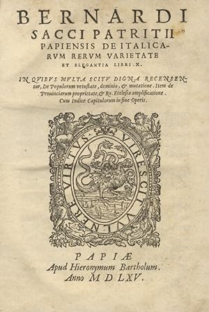 Bernardi Sacci patritii Papiensis De Italicarum rerum varietate et elegantia libri X. In quibus m...
