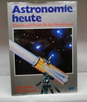 Astronomie heute : Theorie und Praxis für den Sternfreund ;.