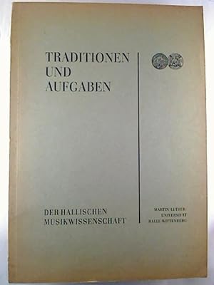 Tradition und Aufgaben der Hallischen Musikwissenschaft. - Eine Sammlung von Aufsätzen anlässl. d...