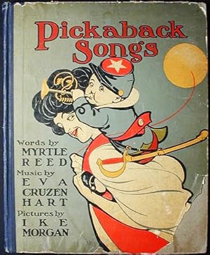 Pickaback Songs; Words by Myrtle Reed; Music by Eva Cruzen Hart; Pictures by IkeMorgan