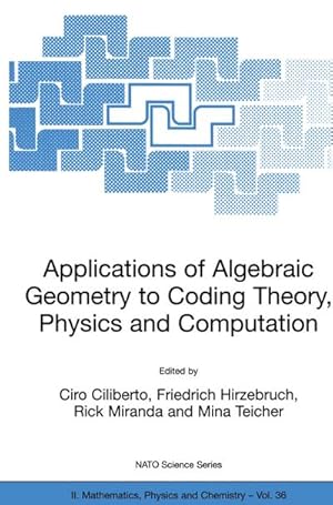 Bild des Verkufers fr Applications of Algebraic Geometry to Coding Theory, Physics and Computation zum Verkauf von AHA-BUCH GmbH
