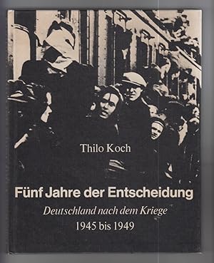 Bild des Verkufers fr Fnf Jahre der Entscheidung. Deutschland nach dem Kriege. 1945-1949. zum Verkauf von Allguer Online Antiquariat