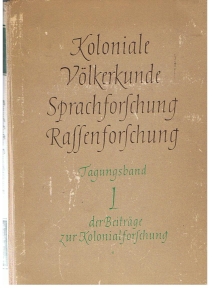 Beiträge zur Kolonialforschung. Koloniale Völkerkunde, Sprachforschung und Rassenforschung.