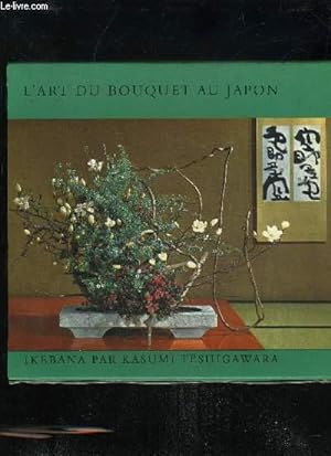 Bild des Verkufers fr L'ART DU BOUQUET AU JAPON zum Verkauf von Le-Livre