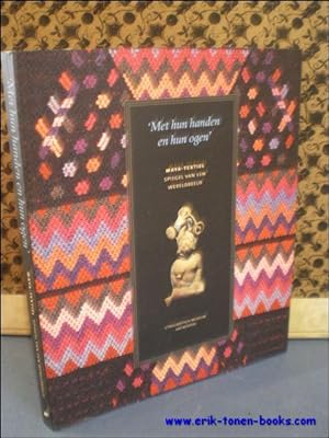 Seller image for MET HUN HANDEN EN HUN OGEN . MAYA - TEXTIEL SPIEGEL VAN EEN WERELDBEELD, for sale by BOOKSELLER  -  ERIK TONEN  BOOKS