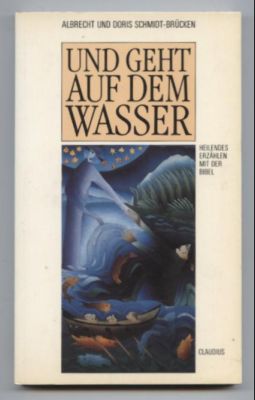Bild des Verk�ufers f�r Und geht auf dem Wasser. Heilendes Erz�hlen mit der Bibel. zum Verkauf von Leonardu