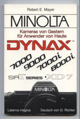 MINOLTA. Kameras von Gestern für Anwender von Heute: MINOLTA SR-T Serie, XD-7, DYNAX 7000, 9000, ...