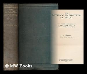 Seller image for The economic foundations of peace : or, World-partnership as the truer basis of the league of nations / by J. L. Garvin, editor of The Observer for sale by MW Books