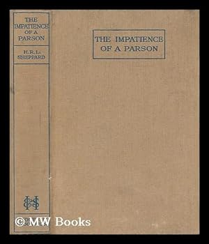 Seller image for The impatience of a parson : a plea for the recovery of vital Christianity / by H.R.L. Sheppard for sale by MW Books