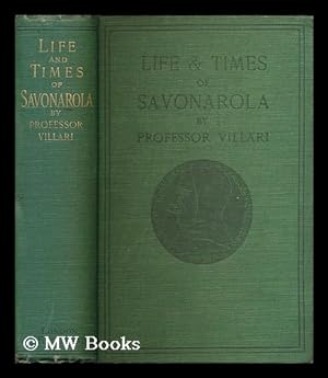 Seller image for Life and times of Girolamo Savonarola / by Professor Pasquale Villari ; translated by Linda Villari for sale by MW Books