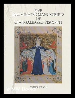 Imagen del vendedor de Five illuminated manuscripts of Giangaleazzo Visconti / Edith W. Kirsch a la venta por MW Books