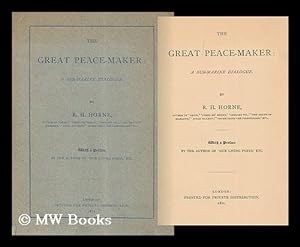 Seller image for The great peace-maker : a sub-marine dialogue / by R. H. Horne. ; with a preface by the author of 'our living poets,' etc. [i.e., Harry Buxton Forman] for sale by MW Books