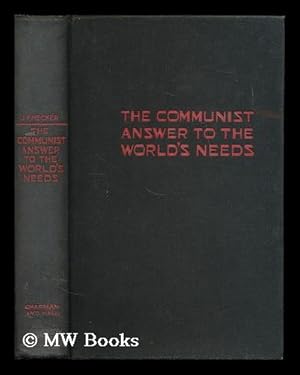 Seller image for The communist answer to the world's needs : discussions in economic political and social philosophy ; a sequel to Moscow dialogues / Julius F. Hecker for sale by MW Books