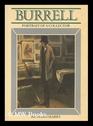 Immagine del venditore per Burrell : a portrait of a collector : Sir William Burrell, 1861-1958 / Richard Marks venduto da MW Books