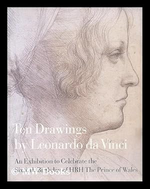 Bild des Verkufers fr Ten drawings by Leonardo da Vinci : an exhibition to celebrate the sixtieth birthday of HRH The Prince of Wales zum Verkauf von MW Books