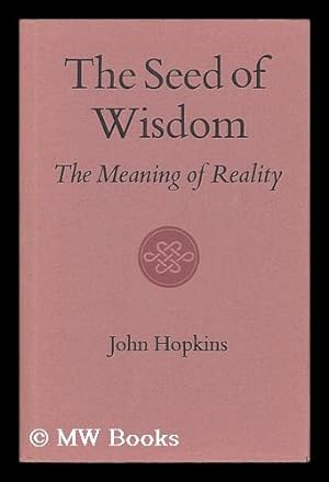 Seller image for The seed of wisdom : the meaning of reality for sale by MW Books