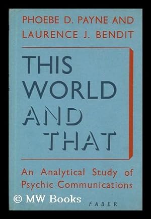 Imagen del vendedor de This world and that : an analytical study of psychic communication / by Phoebe D. Payne (Mrs. L. J. Bendit) and Laurence J. Bendit a la venta por MW Books