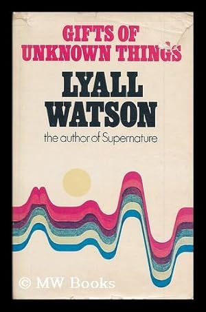 Seller image for Gifts of unknown things / Lyall Watson for sale by MW Books