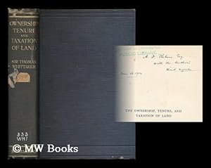 Seller image for The ownership, tenure and taxation of land : some facts, fallacies and proposals relating thereto / by Sir Thomas P. Whittaker for sale by MW Books