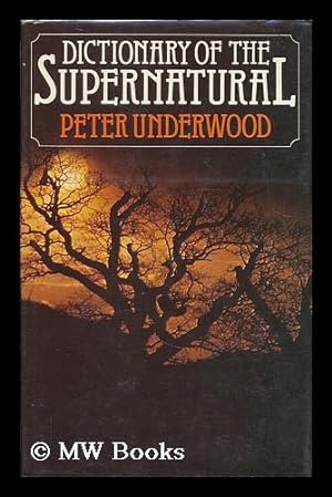 Seller image for Dictionary of the supernatural : an A to Z of hauntings, possession, witchcraft, demonology and other occult phenomena / [by] Peter Underwood ; illustrated by Marion Neville for sale by MW Books