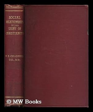 Seller image for Social relationships in the light of Christianity / by W. Edward Chadwick for sale by MW Books