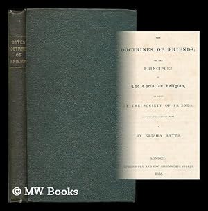 Image du vendeur pour The Doctrines of Friends, or, the principles of the Christian religion, as held by the Society of Friends, commonly called Quakers / by Elisha Bates mis en vente par MW Books