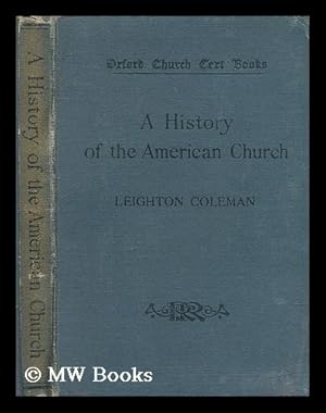 Seller image for A history of the American Church to the close of the nineteenth century / by the Right Rev. Leighton Coleman for sale by MW Books