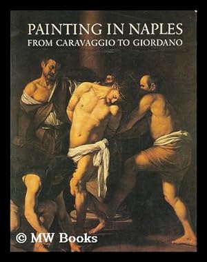 Immagine del venditore per Painting in Naples 1606-1705 : from Caravaggio to Giordano / edited by Clovis Whitfield and Jane Martineau venduto da MW Books