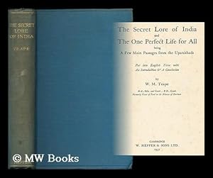 Seller image for The secret lore of India and the one perfect life for all / being a few main passages from the Upanishads put into English verse with an introd. & a conclusion by W. M. Teape for sale by MW Books