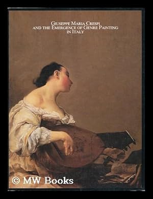 Imagen del vendedor de Giuseppe Maria Crespi and the emergence of genre painting in Italy / by John T. Spike ; with essays by Mira Pajes Merriman and Giovanna Perini a la venta por MW Books