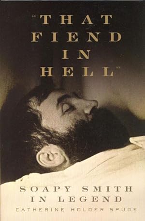 Imagen del vendedor de "THAT FIEND IN HELL." SOAPY SMITH IN LEGEND. a la venta por BUCKINGHAM BOOKS, ABAA, ILAB, IOBA