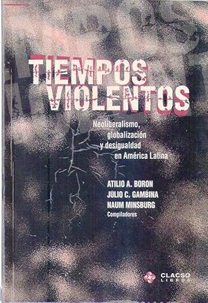 Imagen del vendedor de TIEMPOS VIOLENTOS. Neoliberalismo, globalizacin y desigualdad en Amrica Latina a la venta por Buenos Aires Libros