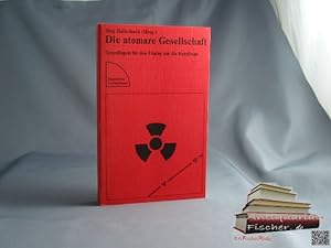 Die atomare Gesellschaft : Grundlagen für d. Dialog um d. Kernfrage. Jörg Hallerbach (Hrsg.), Sam...