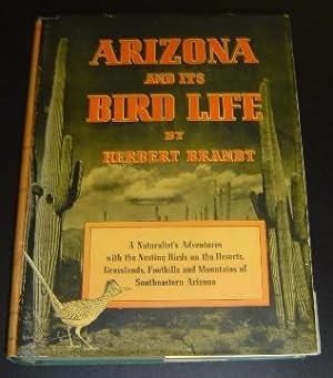 Arizona and Its Bird Life: A Naturalist's Adventures with the Nesting Birds on the Deserts, Grass...