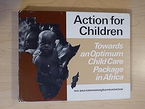 Action for Children: Towards an Optimum Child Care Package in Africa Ideas and Proposals Based on...