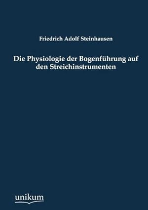Seller image for Die Physiologie der Bogenfhrung auf den Streichinstrumenten for sale by AHA-BUCH GmbH