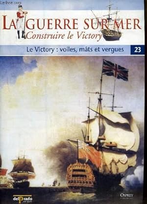Bild des Verkufers fr La Guerre sur Mer, Construire le Victory - N23 : Le Victory, voiles, mts et vergues zum Verkauf von Le-Livre