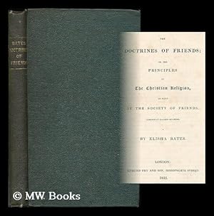 Image du vendeur pour The Doctrines of Friends, or, the principles of the Christian religion, as held by the Society of Friends, commonly called Quakers / by Elisha Bates mis en vente par MW Books Ltd.