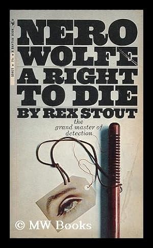 Bild des Verkufers fr A right to die : a Nero Wolfe novel zum Verkauf von MW Books Ltd.