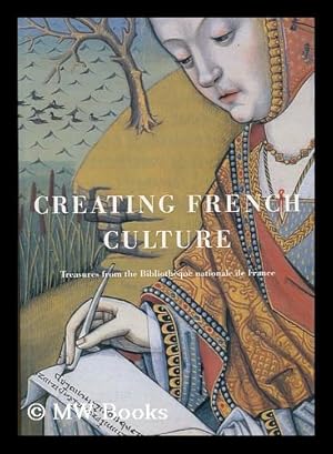 Image du vendeur pour Creating French culture : treasures from the Bibliotheque nationale de France / introduction by Emmanuel LeRoy Ladurie ; edited by Marie-Helene Tesniere and Prosser Gifford mis en vente par MW Books Ltd.