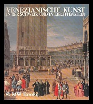 Seller image for Venezianische Kunst in der Schweiz und in Liechtenstein : [Ausstellungen] Pfaffikon SZ, Seedamm-Kulturzentrum 18. Juni-27. August 1978, Genf, Musee d'art et d'histoire 8. September-5. November 1978 / Veranstalter, Stiftung Pro Venezia ; Katalogred. Gloor for sale by MW Books Ltd.