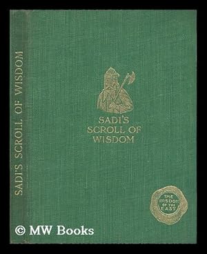 Seller image for Sadi's scroll of wisdom / with an introduction by Arthur N. Wollaston for sale by MW Books Ltd.