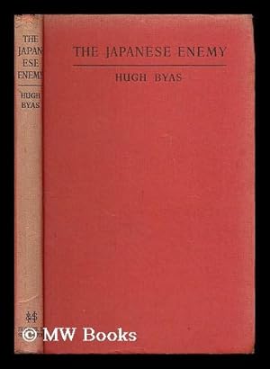 Seller image for The Japanese enemy : his power and his vulnerability / by Hugh Byas for sale by MW Books Ltd.