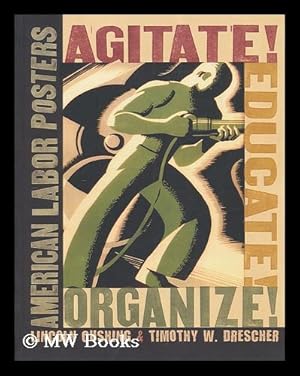Immagine del venditore per Agitate! educate! organize! : American labor posters / Lincoln Cushing and Timothy W. Drescher venduto da MW Books Ltd.