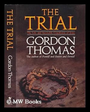 Immagine del venditore per The trial : the life and inevitable crucifixion of Jesus / Gordon Thomas venduto da MW Books Ltd.
