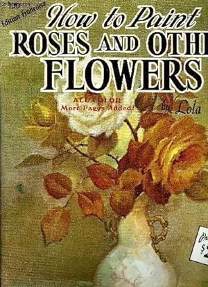 Bild des Verkufers fr HOW TO PAINT ROSES AND OTHER FLOWERS - EDITION FRANCAISE zum Verkauf von Le-Livre